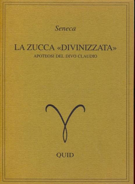 La zucca divinizzata. apoteosi del divo Claudio - L. Anneo Seneca - 9