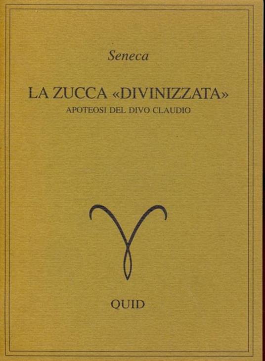 La zucca divinizzata. apoteosi del divo Claudio - L. Anneo Seneca - 9