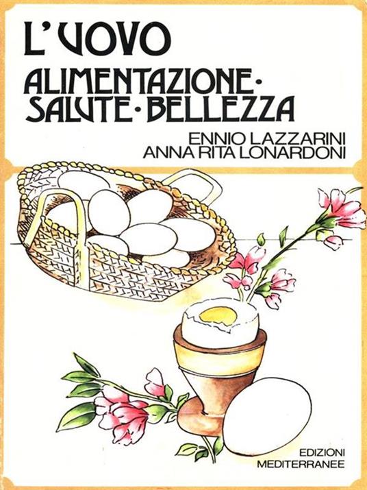 L' uovo. Alimentazione, salute, bellezza - Ennio Lazzarini,Anna R. Lonardoni - 13
