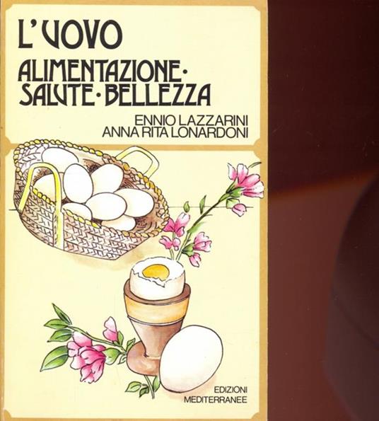 L' uovo. Alimentazione, salute, bellezza - Ennio Lazzarini,Anna R. Lonardoni - 5