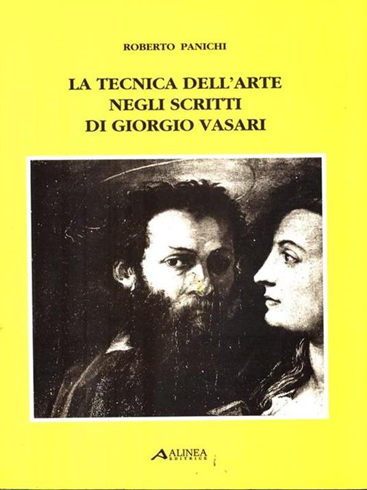 La tecnica dell'arte negli scritti di Giorgio Vasari - Roberto Panichi - 2