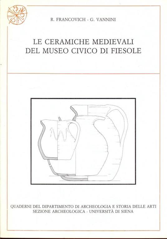 Le ceramiche medievali del museo Civico di Fiesole - Riccardo Francovich,Guido Vannini - copertina