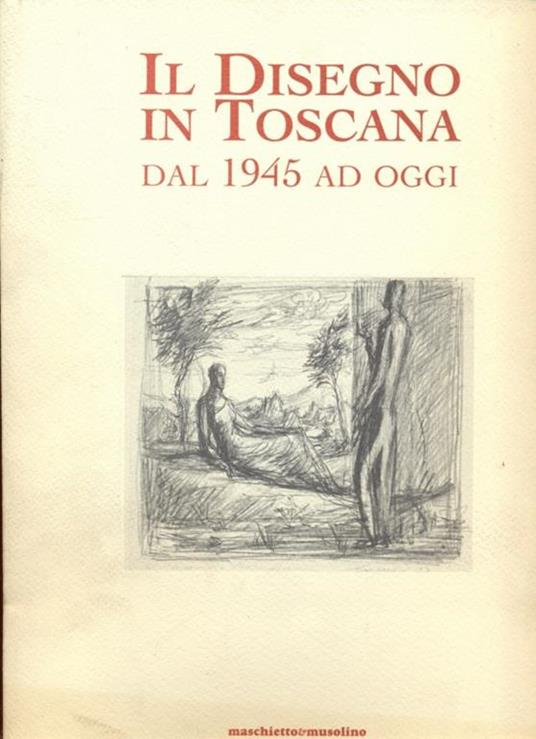 Il disegno in Toscana dal 1945 ad oggi - Mauro Pratesi,Alessandra Scappini - 2