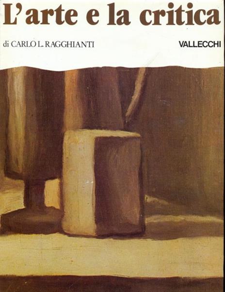 L' arte e la critica - Carlo L. Ragghianti - 9