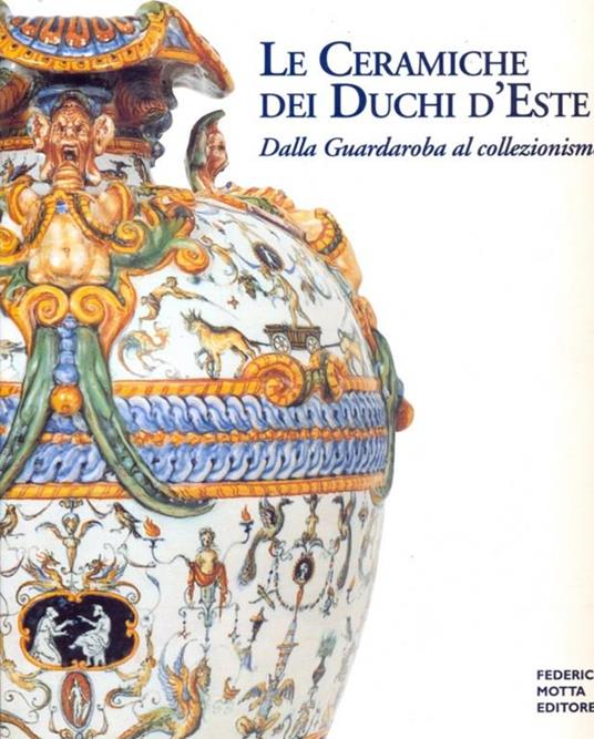 Le ceramiche dei Duchi d'Este. Dalla Guardaroba al collezionismo - 10