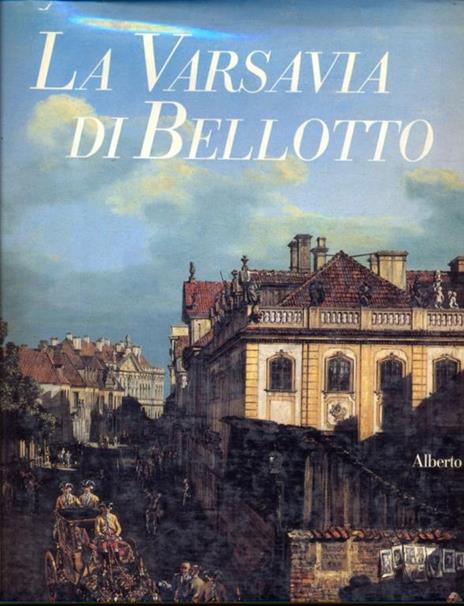 La Varsavia di Bellotto - Alberto Rizzi - 2