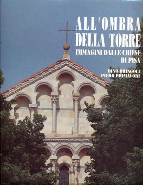 All'ombra della torre. Immagini dalle chiese di Pisa - copertina