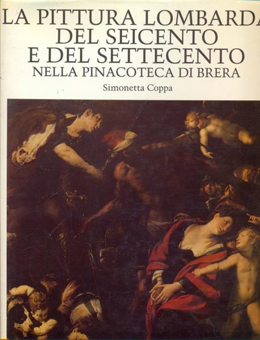 La pittura lombarda del Seicento e del Settecento nella pinacoteca di Brera - Simonetta Coppa - 4