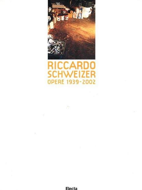 Riccardo Schweizer. Opere 1939-2002  - Barbara Schweizer - copertina