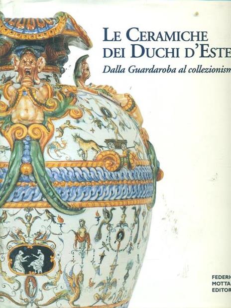 Le ceramiche dei Duchi d'Este. Dalla Guardaroba al collezionismo - 5