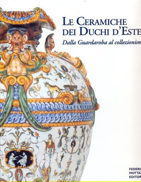 Le ceramiche dei Duchi d'Este. Dalla Guardaroba al collezionismo - 12