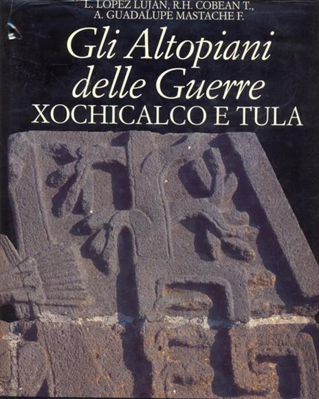 Gli altopiani delle guerre. Xochicalco e Tula - Tula - copertina