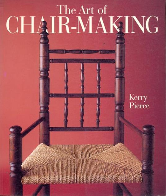 The art of chair-making - Kerry Pierce - copertina