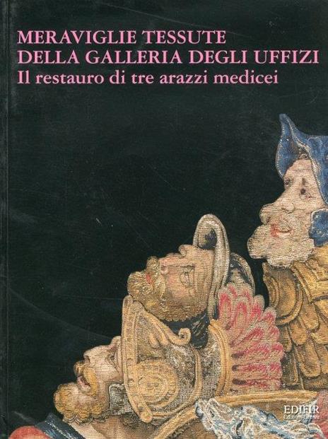 Meraviglie tessute della Galleria degli Uffizi. Il restauro di tre arazzi medicei - Clarice Innocenti - copertina