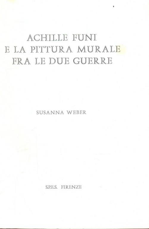 Achille Funi e la pittura murale fra le due guerre - Susanna Weber - Libro  Usato - SPES - | IBS
