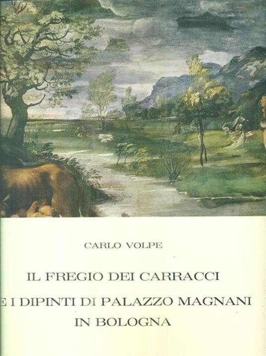 Il fregio dei Carracci e i dipinti di Palazzo Magnani in bologna - Carlo Volpe - copertina