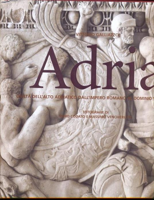 Adria. Civiltà dell'alto adriatico dall'impero romano al dominio veneziano - Vittorio Galliazzo - copertina