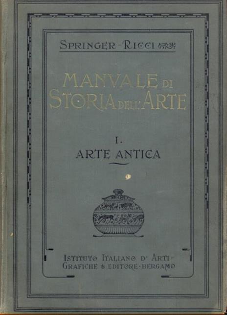 Manuale di storia dell'arte Vol. I: Arte antica - Anton Springer - copertina