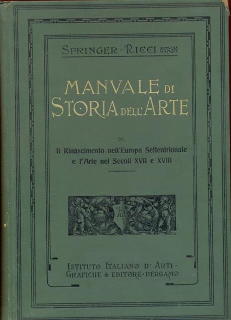 Manuale di storia dell'arte Vol. IV: Il Rinascimento nell'Europa settentrionale e l'arte nei secoli XVII e XVIII - Anton Springer - 5