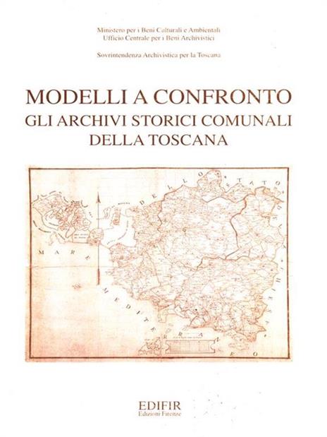 Modelli a confronto. Gli archivi storici comunali della Toscana. Atti del Convegno di studi (Firenze, 25-26 settembre 1995) - 4
