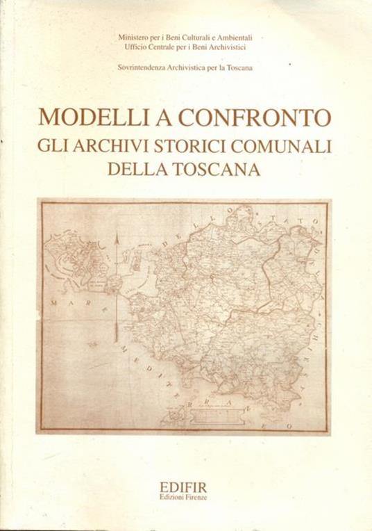 Modelli a confronto. Gli archivi storici comunali della Toscana. Atti del Convegno di studi (Firenze, 25-26 settembre 1995) - 9