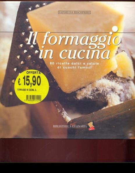 Il formaggio in cucina. 80 ricette dolci e salate di cuochi famosi - 5