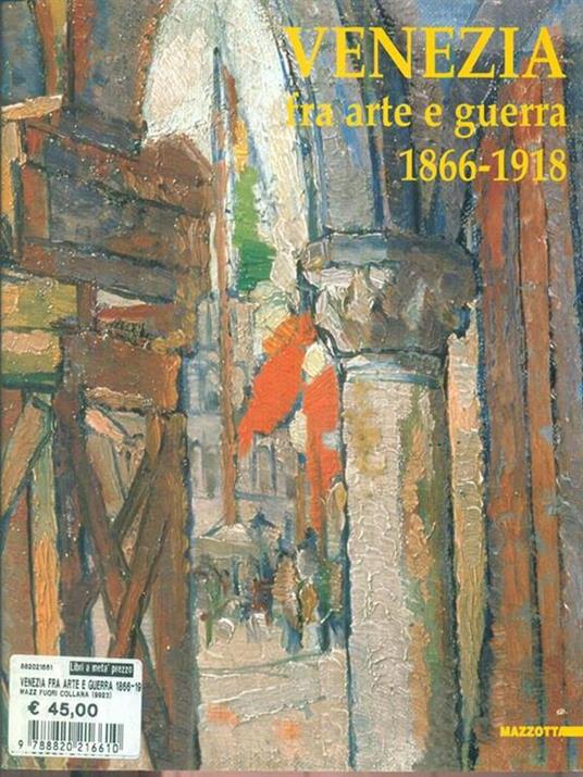 Venezia fra arte e guerra 1866-1918. Ediz. illustrata - copertina