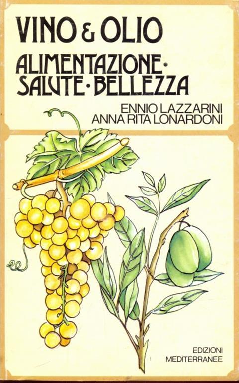 Vino & olio. alimentazione, salute, bellezza - Ennio Lazzarini - 7