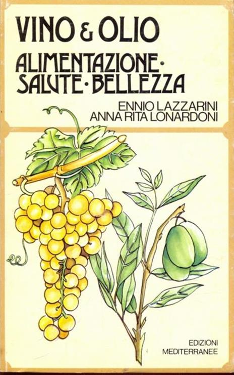 Vino & olio. alimentazione, salute, bellezza - Ennio Lazzarini - 5