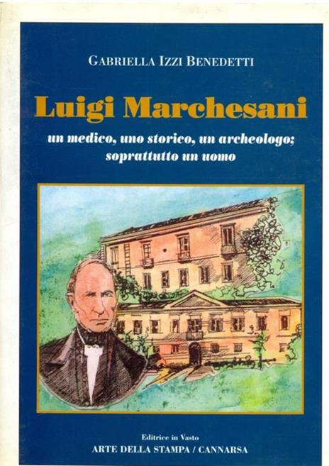 Luigi Marchesani: un medico, uno storico,un archeologo: soprattutto un uomo - copertina