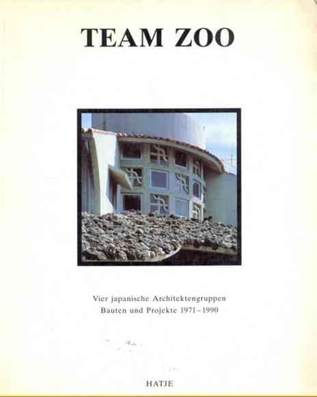 Team Zoo. Vier japanische architektengruppen. Bauten und projekte 1971-1990 - 2