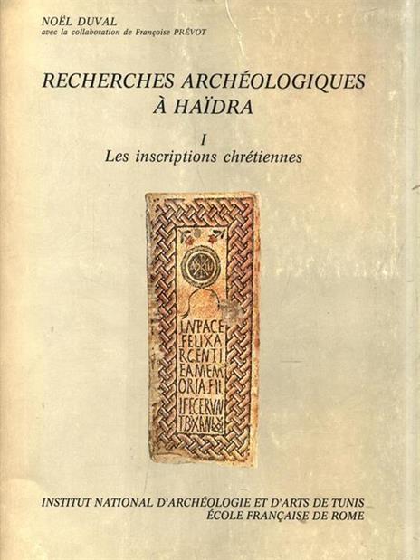 Recherches archeologiques a Haidra. Leiscriptions chretiennes - Noël Duval,Françoise Prevot - 4