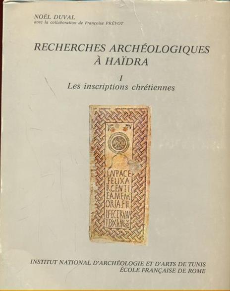 Recherches archeologiques a Haidra. Leiscriptions chretiennes - Noël Duval,Françoise Prevot - 9