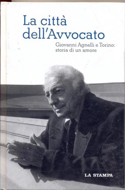 La città dell'Avvocato. Giovanni Agnelli e Torino: storia di un amore - copertina