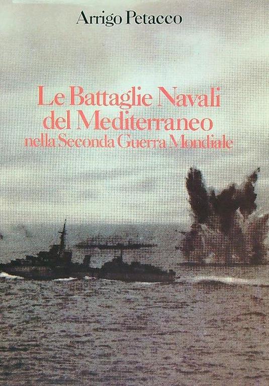 Le battaglie navali del mediterraneo nella seconda guerra mondiale - Arrigo Petacco - copertina