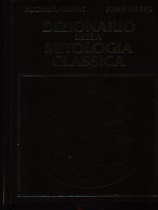 Dizionario della mitologia classica - Michael Grant - 2