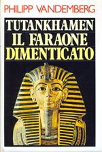 Tutankhamen il faraone dimenticato