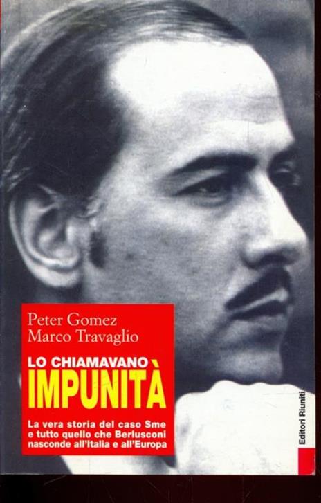 chiamavano impunità. La vera storia del caso Sme e tutto quello che Berlusconi nasconde all'Italia e all'Europa - Peter Gomez,Marco Travaglio - copertina