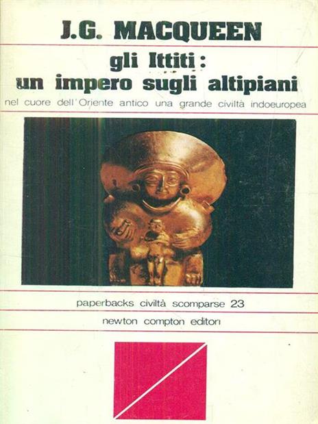Gli Ittiti: un impero sugli altipiani - James G. Trulove - 10