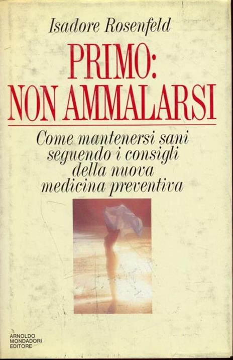 Primo: non ammalarsi - Isadore Rosenfeld - 2