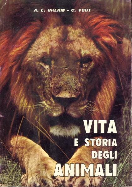 Vita e storia degli animali - Alfred E. Brehm,Carl Vogt - copertina
