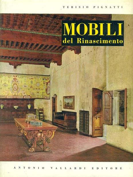 Mobili del Rinascimento - Terisio Pignatti - 2