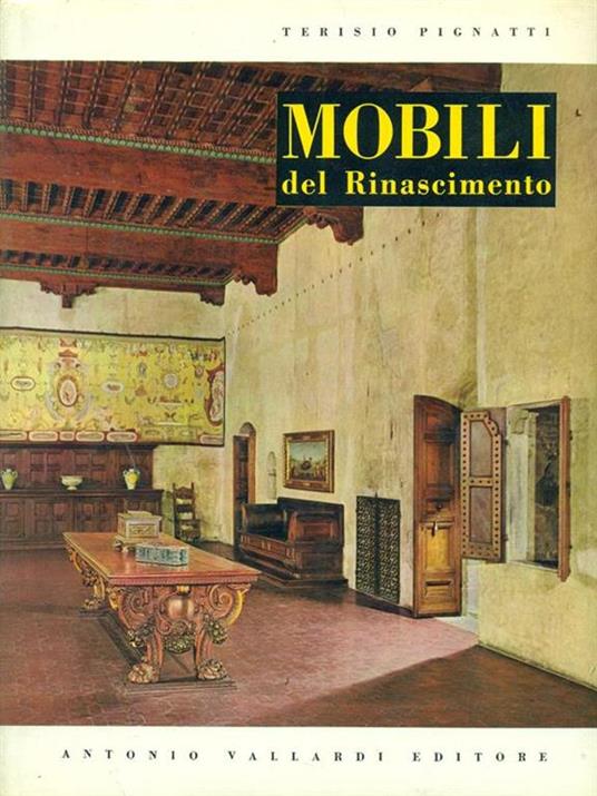 Mobili del Rinascimento - Terisio Pignatti - 2