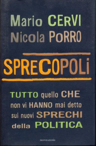 Sprecopoli. Tutto quello che non vi hanno mai detto sui nuovi sprechi della politica - Mario Cervi,Nicola Porro - copertina