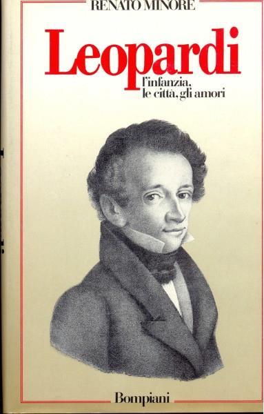 Leopardi. L'infanzia, le città, gli amori - Renato Minore - copertina