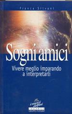 Sogni amici. Vivere meglio imparando a interpretarli