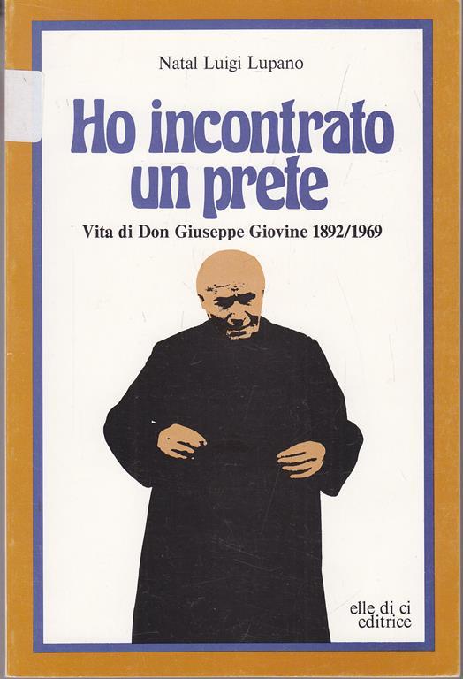 Ho incontrato un prete. Vitadi Don Giuseppe Giovine 1892/1969 - Natal Luigi Lupano - 4