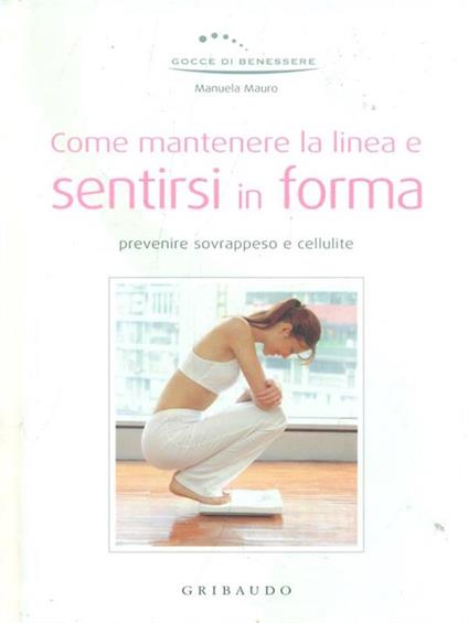 Come mantenere la linea e sentirsi in forma - Manuela Mauro - copertina