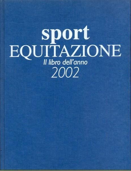 Sport equitazione. Il libro dell'anno 2002 - 6