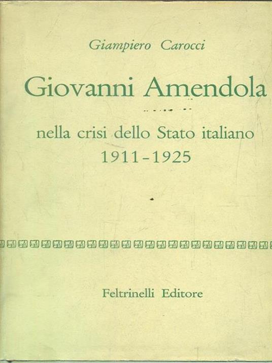 Giovanni Amendola nella crisi dello stato italiano 1911-1925 - Giampiero Carocci - copertina